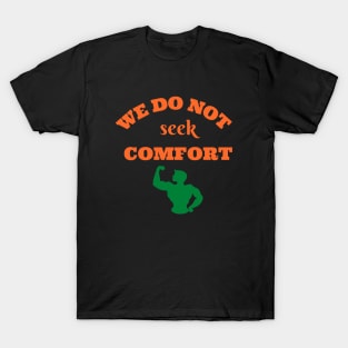 We do not seek comfort T-Shirt